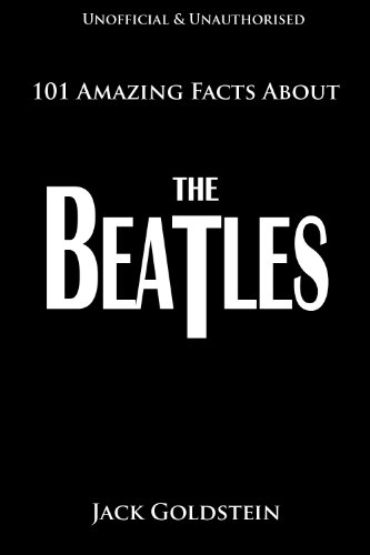 101 Amazing Facts About The Beatles by Jack Goldstein