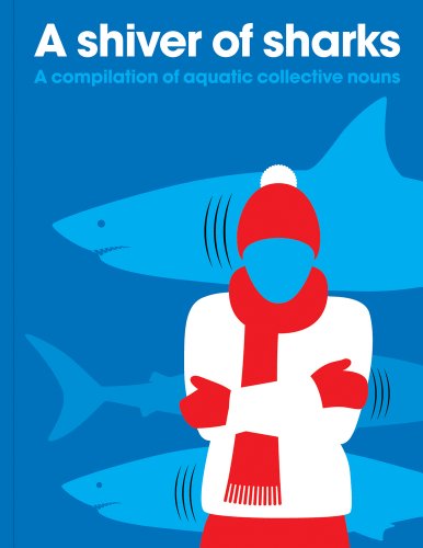 A Shiver of Sharks: A Compilation of Aquatic Collective Nouns by PatrickGeorge
