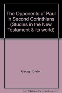 The Opponents of Paul in Second Corinthians (Studies in the New Testament & Its World) by Dieter Georgi