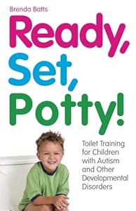 Ready, Set, Potty!: Toilet Training for Children with Autism and Other Developmental Disorders by Brenda Batts