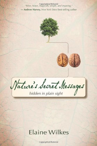 Natures Secret Messages: Hidden in Plain Sight by Elaine Wilkes
