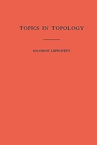 Topics in Topology. (AM-10), Volume 10 (Annals of Mathematics Studies) by Solomon Lefschetz