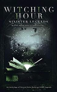 Witching Hour: Sinister Legends (Witching Hour Anthologies) by Trinity Hanrahan