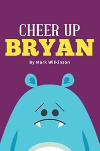 Cheer Up Bryan by Mark Wilkinson