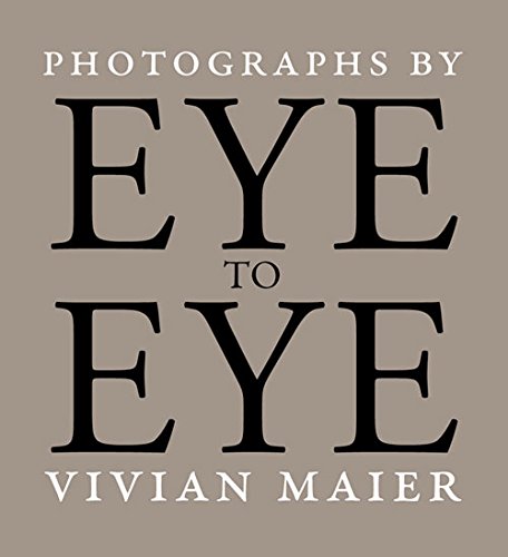 Eye to Eye: Photographs by Vivian Maier by Michael Williams