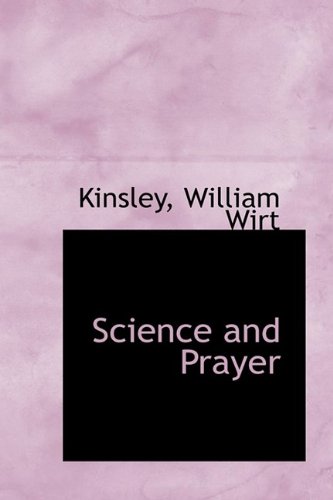 Science and Prayer by William Wirt Kinsley