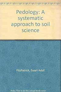 Pedology: A systematic approach to soil science by Ewart Adsil Fitzpatrick