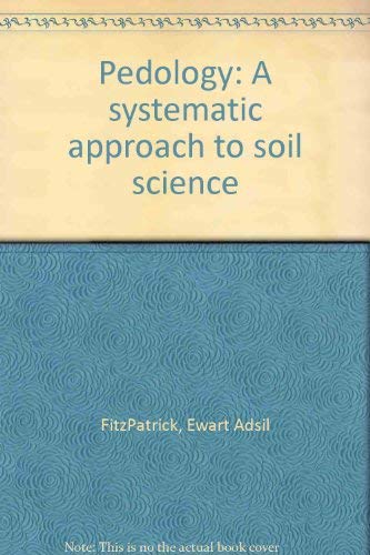 Pedology: A systematic approach to soil science by Ewart Adsil Fitzpatrick