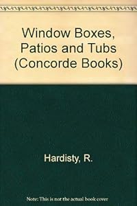 Window Boxes, Patios and Tubs (Concorde Books) by Robert Hardisty