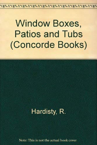 Window Boxes, Patios and Tubs (Concorde Books) by Robert Hardisty