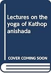 Lectures on the yoga of Kathopanishada
