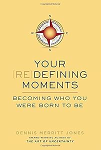 Your Redefining Moments: Becoming Who You Were Born to Be