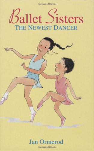 Ballet Sisters: The Newest Dancer by Jan Ormerod
