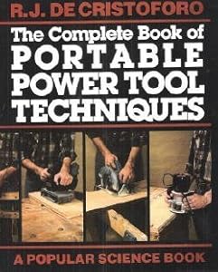 The Complete Book of Portable Power Tool Techniques (Popular science)