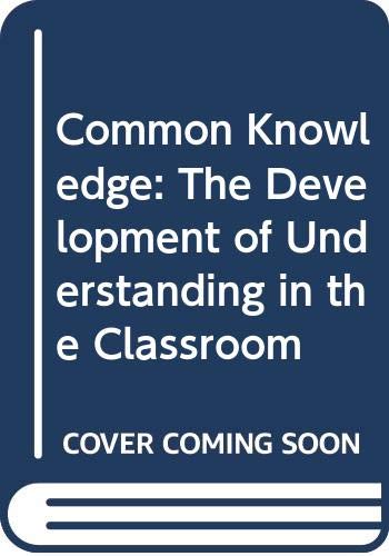 Common knowledge: The development of understanding in the classroom by Derek Edwards