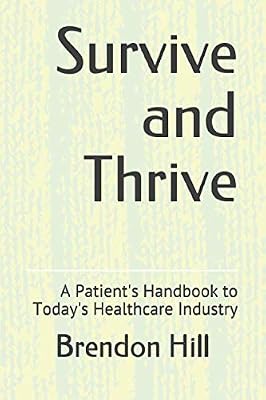 Survive and Thrive: A Patient's Handbook to Today's Healthcare Industry