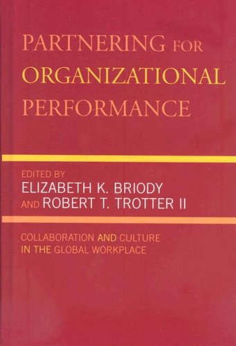 Partnering for Organizational Performance: Collaboration and Culture in the Global Workplace by Elizabeth K. Briody