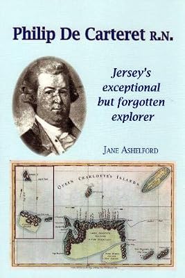 PHILIP DE CARTERET R.N.: Jersey's exceptional but forgotten explorer