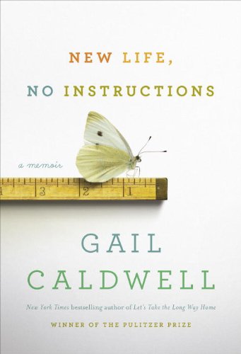 New Life, No Instructions: A Memoir by Gail Caldwell