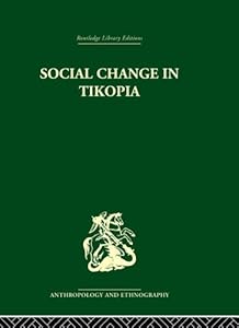 Social Change in Tikopia: Re-study of a Polynesian community after a generation