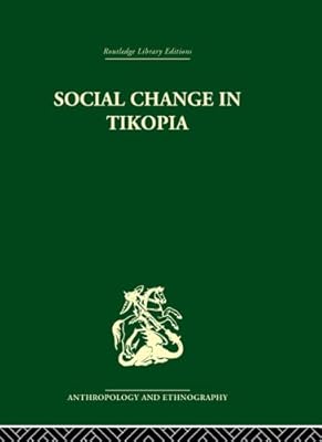 Social Change in Tikopia: Re-study of a Polynesian community after a generation