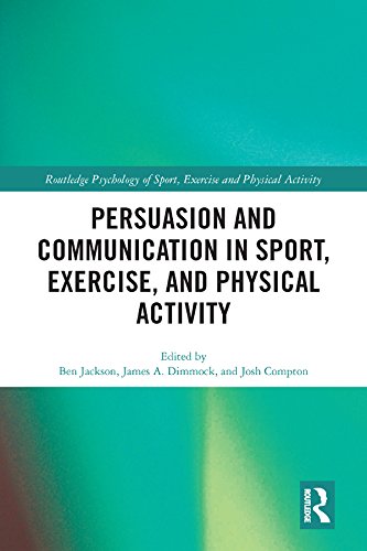 Persuasion and Communication in Sport, Exercise, and Physical Activity (Routledge Psychology of Sport, Exercise and Physical Activity) by Ben Jackson