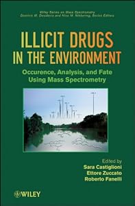 Illicit Drugs in the Environment: Occurrence, Analysis, and Fate using Mass Spectrometry (Wiley Series on Mass Spectrometry Book 40) by Sara Castiglioni