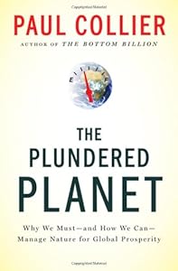 The Plundered Planet: Why We Must--and How We Can--Manage Nature for Global Prosperity