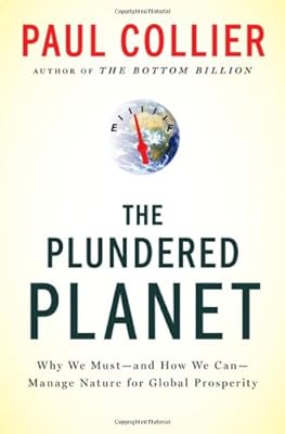 The Plundered Planet: Why We Must--and How We Can--Manage Nature for Global Prosperity