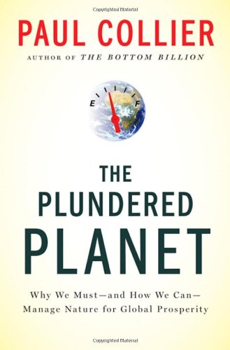 The Plundered Planet: Why We Must--and How We Can--Manage Nature for Global Prosperity by Paul Collier