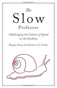 The Slow Professor: Challenging the Culture of Speed in the Academy by Maggie Berg