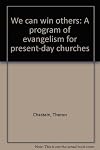 We can win others: A program of evangelism for present-day churches