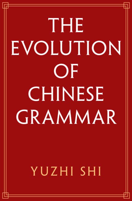 The Evolution of Chinese Grammar by Yuzhi Shi