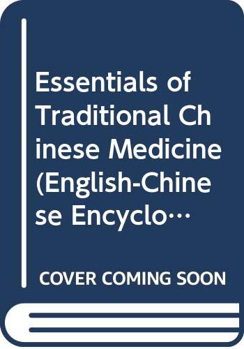 Essentials of Traditional Chinese Medicine (English-Chinese Encyclopedia of Practical Tcm) by Xu Xiangcai