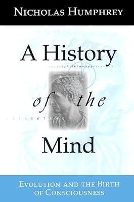 A History of the Mind: Evolution and the Birth of Consciousness