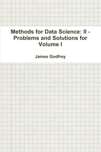 Methods for Data Science: II - Problems and Solutions for Volume I by James Godfrey