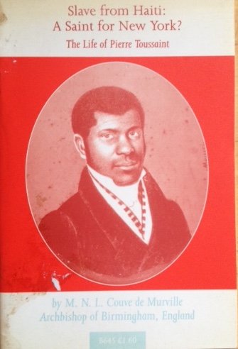 Slave from Haiti: Saint for New York? - Life of Pierre Toussaint by M.N.L.Couve De Murville