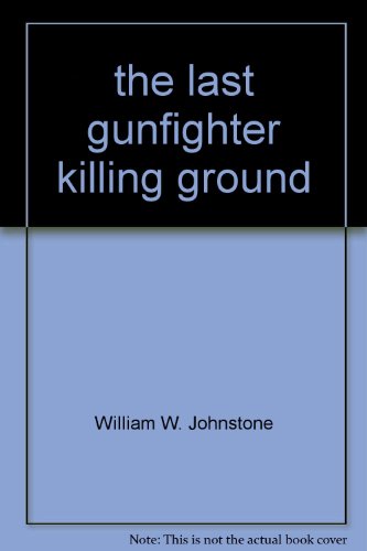 the last gunfighter killing ground by William W. Johnstone