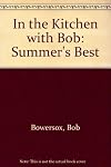 In the Kitchen with Bob: Summer's Best by Bowersox, Bob (2001) Hardcover