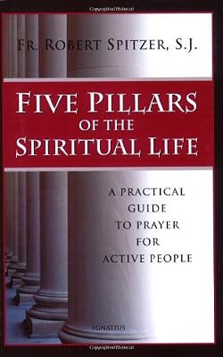 Five Pillars of the Spiritual Life: A Practical Guide to Prayer for Active People