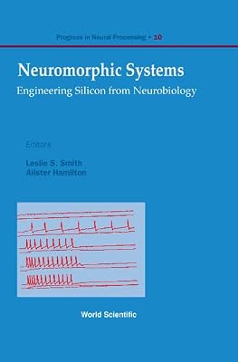 NEUROMORPHIC SYSTEMS: ENGINEERING SILICON FROM NEUROBIOLOGY (Progress in Neural Processing)