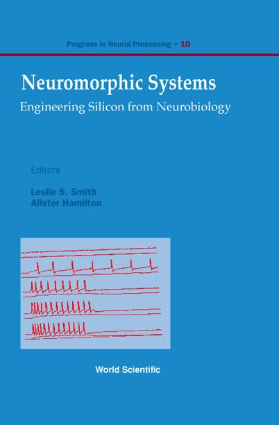NEUROMORPHIC SYSTEMS: ENGINEERING SILICON FROM NEUROBIOLOGY (Progress in Neural Processing) by Alister Hamilton