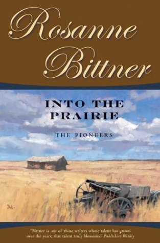 Into the Prairie: The Pioneers (Westerward America!) by Rosanne Bittner