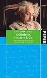 Aristoteles, Einstein und Co. Eine kleine Geschichte der Wissenschaft in Porträts - Ernst P. Fischer