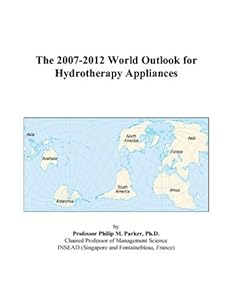 The 2007-2012 World Outlook for Hydrotherapy Appliances by Philip M. Parker