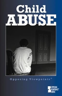Opposing Viewpoints Series - Child Abuse (hardcover edition)