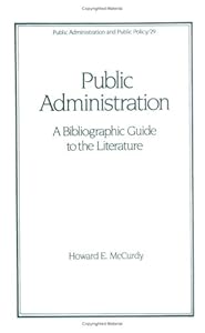 Public Administration: A Bibliographic Guide to the Literature (Public Administration and Public Policy) by Howard E. McCurdy