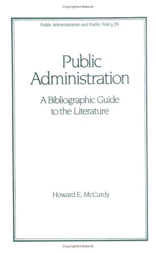 Public Administration: A Bibliographic Guide to the Literature (Public Administration and Public Policy) by Howard E. McCurdy