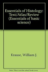 Essentials of Histology: Text-Atlas-Review by William J. Krause