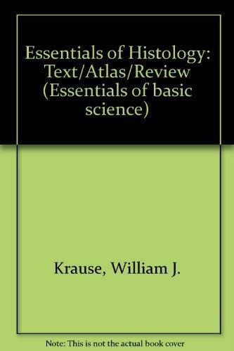 Essentials of Histology: Text-Atlas-Review by William J. Krause